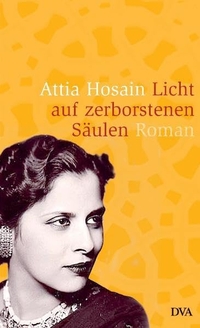 Buchcover: Attia Hosain. Licht auf zerborstenen Säulen - Roman. Deutsche Verlags-Anstalt (DVA), München, 2006.