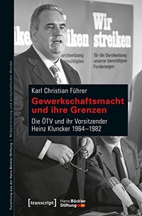 Buchcover: Karl Christian Führer. Gewerkschaftsmacht und ihre Grenzen - Die ÖTV und ihr Vorsitzender Heinz Kluncker 1964-1982. Transcript Verlag, Bielefeld, 2017.