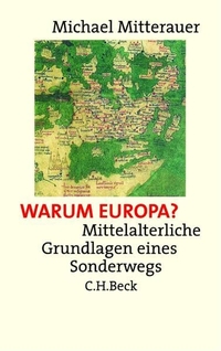 Buchcover: Michael Mitterauer. Warum Europa? - Mittelalterliche Grundlagen eines Sonderwegs. C.H. Beck Verlag, München, 2003.