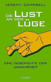 Buchcover: Jeremy Campbell. Die Lust an der Lüge - Eine Geschichte der Unwahrheit. Lübbe Verlagsgruppe, Köln, 2003.