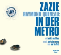 Buchcover: Raymond Queneau. Zazie in der Metro - 2 CDs. speak low, Berlin, 2007.