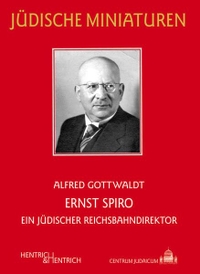 Buchcover: Alfred Gottwaldt. Ernst Spiro - Ein jüdischer Reichsbahndirektor. Hentrich und Hentrich Verlag, Berlin, 2014.