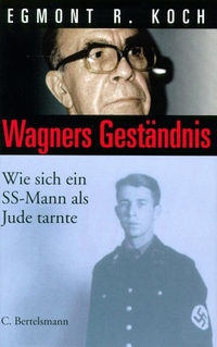 Buchcover: Egmont R. Koch. Wagners Geständnis - Wie sich ein SS-Mann als Jude tarnte. C. Bertelsmann Verlag, München, 2001.