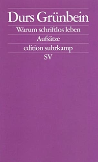 Buchcover: Durs Grünbein. Warum schriftlos leben? - Essays. Suhrkamp Verlag, Berlin, 2003.