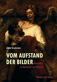 Buchcover: Almut Sh. Bruckstein. Vom Aufstand der Bilder - Materialien zu Rembrandt und Midrasch. Wilhelm Fink Verlag, Paderborn, 2007.