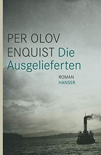 Buchcover: Per Olov Enquist. Die Ausgelieferten - Roman. Carl Hanser Verlag, München, 2011.