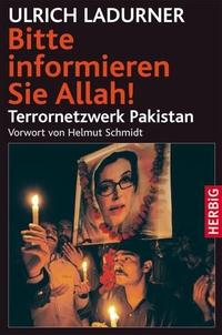 Buchcover: Ulrich Ladurner. Bitte informieren Sie Allah! - Terrornetzwerk Pakistan. F. A. Herbig Verlagsbuchhandlung, München, 2008.