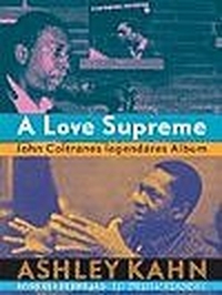 Buchcover: Ashley Kahn. A Love Supreme - John Coltranes legendäres Album. Rogner und Bernhard Verlag, Berlin, 2004.