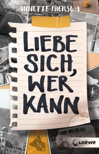 Buchcover: Annette Mierswa. Liebe sich, wer kann - (Ab 12 Jahre). Loewe Verlag, Bindlach, 2021.