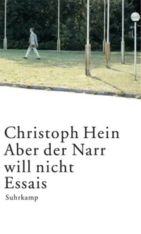 Buchcover: Christoph Hein. Aber der Narr will nicht - Essays. Suhrkamp Verlag, Berlin, 2004.