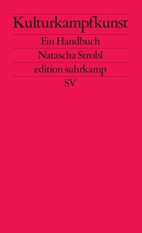 Natascha Strobl. Kulturkampfkunst - Ein Handbuch. Suhrkamp Verlag, Berlin, 2026.
