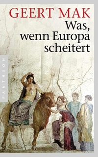 Buchcover: Geert Mak. Was, wenn Europa scheitert. Pantheon Verlag, München - Berlin, 2012.