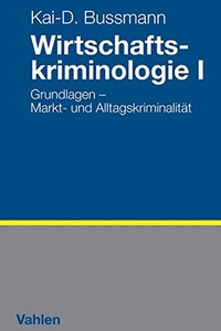Buchcover: Kai-D. Bussmann. Wirtschaftskriminologie I - Grundlagen: Markt- und Alltagskriminalität. Franz Vahlen Verlag, München, 2015.