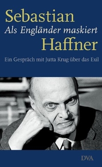Buchcover: Sebastian Haffner. Als Engländer maskiert - Ein Gespräch mit Jutta Krug über das Exil. Deutsche Verlags-Anstalt (DVA), München, 2002.