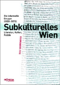 Buchcover: Rolf Schwendter. Subkulturelles Wien - Die informelle Gruppe (1959-1971). Literatur, Kultur, Politik. Promedia Verlag, Wien, 2003.