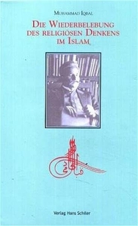 Buchcover: Muhammad Iqbal. Die Wiederbelebung des religiösen Denkens im islam. Hans Schiler Verlag, Berlin, 2004.