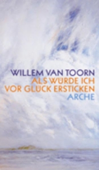 Cover: Willem van Toorn. Als würde ich vor Glück ersticken - Roman. Arche Verlag, Zürich, 2002.