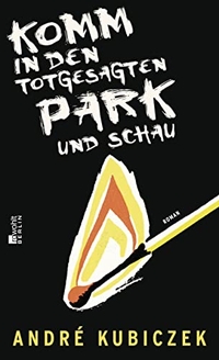 Cover: Andre Kubiczek. Komm in den totgesagten Park und schau - Roman. Rowohlt Berlin Verlag, Berlin, 2018.