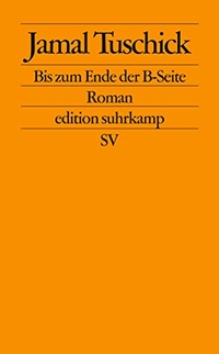 Buchcover: Jamal Tuschick. Bis zum Ende der B-Seite - Roman. Suhrkamp Verlag, Berlin, 2003.