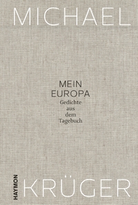 Buchcover: Michael Krüger. Mein Europa - Gedichte aus dem Tagebuch. Haymon Verlag, Innsbruck, 2019.