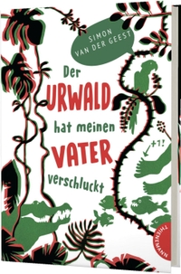 Buchcover: Simon van der Geest. Der Urwald hat meinen Vater verschluckt - (Ab 10 Jahre). Thienemann Verlag, Stuttgart, 2021.