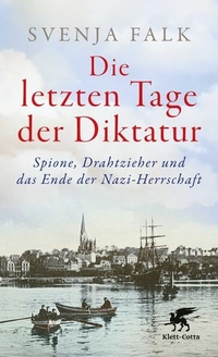Svenja Falk. Die letzten Tage der Diktatur - Spione, Drahtzieher und das Ende der Nazi-Herrschaft . Klett-Cotta Verlag, Stuttgart, 2026.
