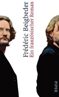 Buchcover: Frederic Beigbeder. Ein französischer Roman. Piper Verlag, München, 2010.