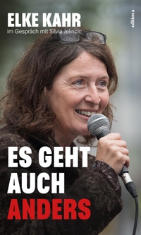 Buchcover: Elke Kahr. Es geht auch anders - Elke Kahr im Gespräch mit Silvia Jelincic. edition a, Wien, 2023.