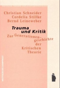 Buchcover: Bernd Leineweber / Christian Schneider / Cordelia Stillke. Trauma und Kritik - Zur Generationengeschichte der Kritischen Theorie. Westfälisches Dampfboot Verlag, Münster, 2000.