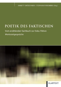 Buchcover: Annett Gröschner (Hg.) / Stephan Porombka (Hg.). Poetik des Faktischen - Vom erzählenden Sachbuch zur Doku-Fiktion. Klartext Verlag, Essen, 2009.