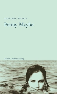 Buchcover: Kathleen Martin. Penny Maybe - Roman. Aufbau Verlag, Berlin, 2001.