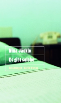 Buchcover: Nina Jäckle. Es gibt solche - Erzählungen. Berlin Verlag, Berlin, 2002.