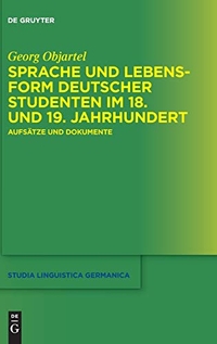 Buchcover: Georg Objartel. Sprache und Lebensform deutscher Studenten im 18. und 19. Jahrhundert - Aufsätze und Dokumente. Walter de Gruyter Verlag, München, 2016.