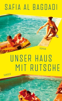 Safia Al Bagdadi. Unser Haus mit Rutsche - Roman. Carl Hanser Verlag, München, 2026. Safia Al Bagdadi. Unser Haus mit Rutsche - Roman. Carl Hanser Verlag, München, 2026.