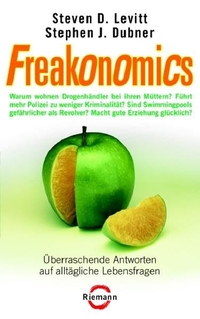 Buchcover: Stephen J. Dubner / Steven D. Levitt. Freakonomics - Überraschende Antworten auf alltägliche Lebensfragen. Riemann Verlag, München, 2006.