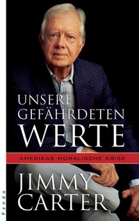 Buchcover: Jimmy Carter. Unsere gefährdeten Werte - Amerikas moralische Krise. Pendo Verlag, München, 2006.