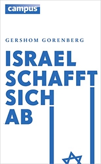 Buchcover: Gershom Gorenberg. Israel schafft sich ab. Campus Verlag, Frankfurt am Main, 2012.