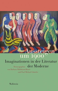 Buchcover: Paul Michael Lützeler (Hg.) / Barbara Mahlmann-Bauer (Hg.). Aussteigen um 1900 - Imaginationen in der Literatur der Moderne. Wallstein Verlag, Göttingen, 2021.
