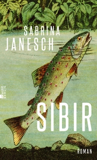 Buchcover: Sabrina Janesch. Sibir - Roman. Rowohlt Berlin Verlag, Berlin, 2023.