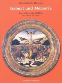 Buchcover: Claudia Däubler-Hauschke. Geburt und Memoria - Zum italienischen Bildtyp der deschi da parto. Diss... Deutscher Kunstverlag, München, 2003.