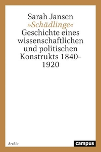 Buchcover: Sarah Jansen. Schädlinge - Geschichte eines Wissenschaftlichen und politischen Konstrukts 1840-1920. Diss.. Campus Verlag, Frankfurt am Main, 2003.