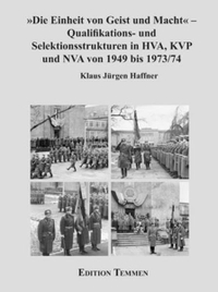 Buchcover: Klaus Jürgen Haffner. Die Einheit von Geist und Macht - Qualifikations- und Selektionsstrukturen in HVA, KVP und NVA von 1949 bis 1973/74. Edition Temmen, Bremen, 2005.
