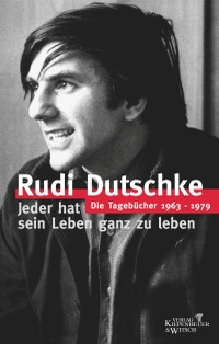 Buchcover: Rudi Dutschke. Jeder hat sein Leben ganz zu leben - Die Tagebücher 1963-1979. Kiepenheuer und Witsch Verlag, Köln, 2003.