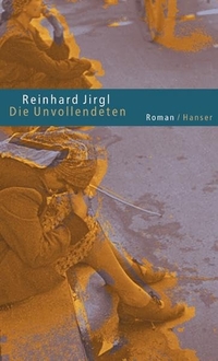 Buchcover: Reinhard Jirgl. Die Unvollendeten - Roman. Carl Hanser Verlag, München, 2003.
