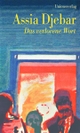 Cover: Assia Djebar. Das verlorene Wort - Roman. Unionsverlag, Zürich, 2004.