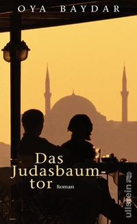 Buchcover: Oya Baydar. Das Judasbaumtor - Roman. Ullstein Verlag, Berlin, 2011.