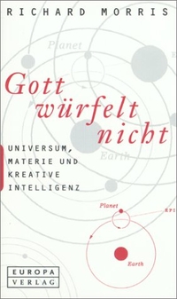 Buchcover: Richard Morris. Gott würfelt nicht - Universum, Materie und kreative Intelligenz. Europa Verlag, München, 2001.