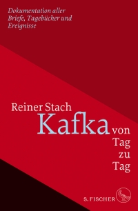 Buchcover: Reiner Stach. Kafka von Tag zu Tag - Dokumentation aller Briefe, Tagebücher und Ereignisse. S. Fischer Verlag, Frankfurt am Main, 2018.