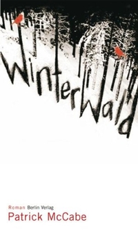Cover: Patrick McCabe. Winterwald - Roman. Berlin Verlag, Berlin, 2008.