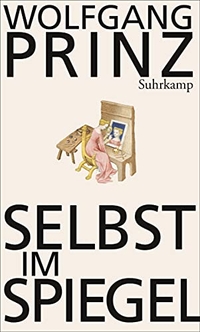 Buchcover: Wolfgang Prinz. Selbst im Spiegel - Die soziale Konstruktion von Subjektivität. Suhrkamp Verlag, Berlin, 2013.